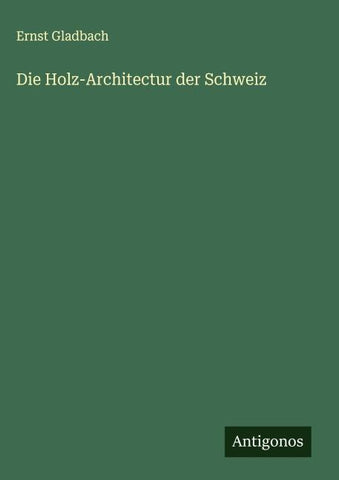 Die Holz-Architectur der Schweiz