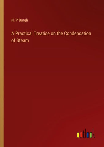 A Practical Treatise on the Condensation of Steam