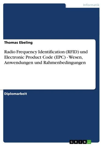 Radio Frequency Identification (RFID) und Electronic Product Code (EPC) - Wesen, Anwendungen und Rahmenbedingungen
