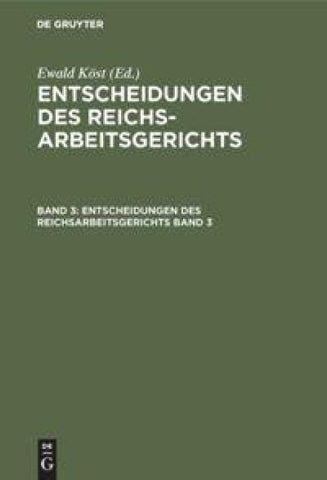 Entscheidungen des Reichsarbeitsgerichts / Entscheidungen des Reichsarbeitsgerichts. Band 3