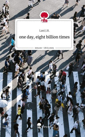 one day,                   eight billion times. Life is a Story - story.one