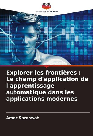 Explorer les frontières : Le champ d'application de l'apprentissage automatique dans les applications modernes