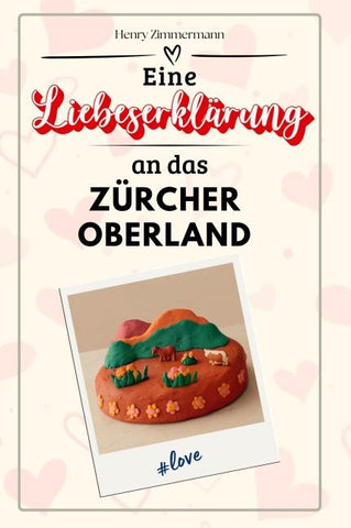 Eine Liebeserklärung an das Zürcher Oberland