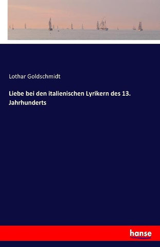 Liebe bei den italienischen Lyrikern des 13. Jahrhunderts