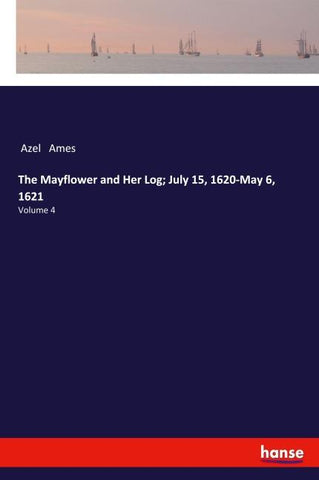 The Mayflower and Her Log; July 15, 1620-May 6, 1621
