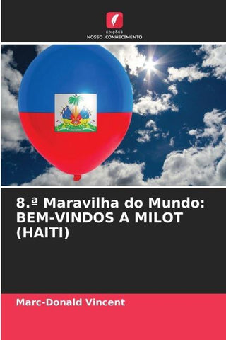 8.ª Maravilha do Mundo: BEM-VINDOS A MILOT (HAITI)
