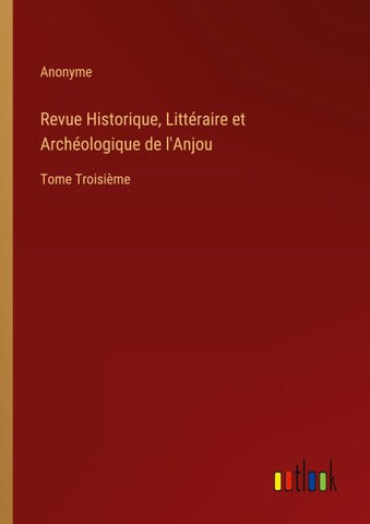 Revue Historique, Littéraire et Archéologique de l'Anjou