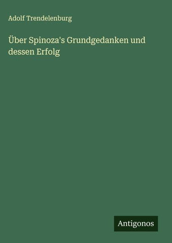 Über Spinoza's Grundgedanken und dessen Erfolg