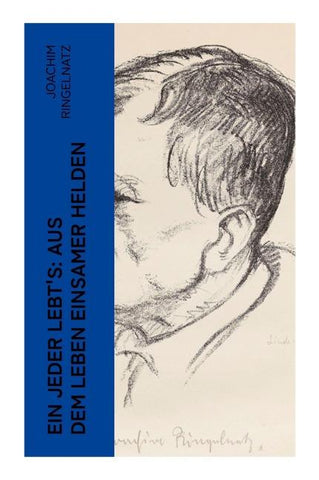 Ein jeder lebt's: Aus dem Leben einsamer Helden