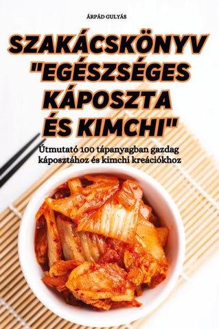 SZAKÁCSKÖNYV "EGÉSZSÉGES KÁPOSZTA ÉS KIMCHI"