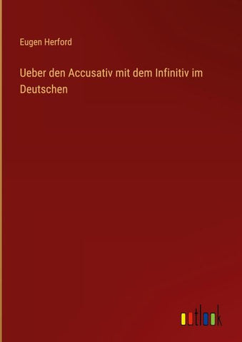 Ueber den Accusativ mit dem Infinitiv im Deutschen