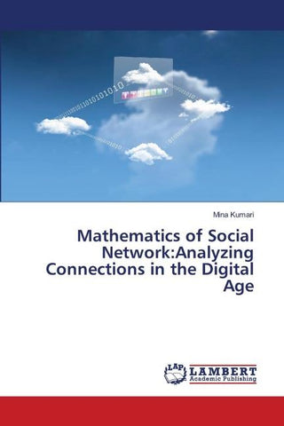 Mathematics of Social Network:Analyzing Connections in the Digital Age