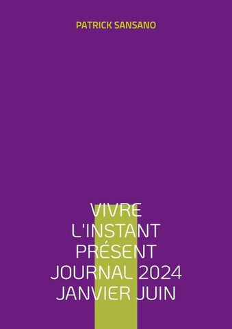 Vivre l'instant présent Journal 2024 Janvier juin