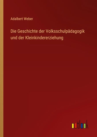 Die Geschichte der Volksschulpädagogik und der Kleinkindererziehung