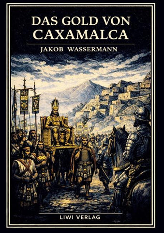 Jakob Wassermann: Das Gold von Caxamalca. Vollständige Neuausgabe