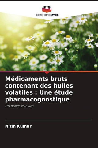 Médicaments bruts contenant des huiles volatiles : Une étude pharmacognostique