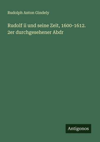 Rudolf ii und seine Zeit, 1600-1612. 2er durchgesehener Abdr