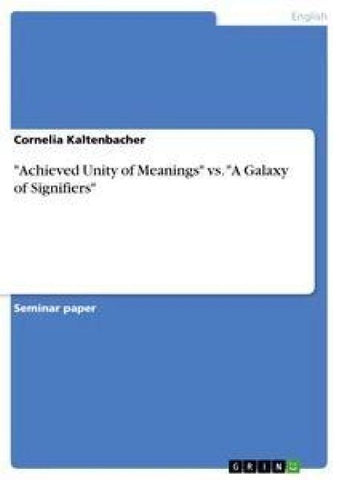 "Achieved Unity of Meanings" vs. "A Galaxy of Signifiers"
