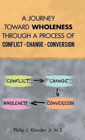 A Journey Toward Wholeness Through a Process of Conflict * Change * Conversion