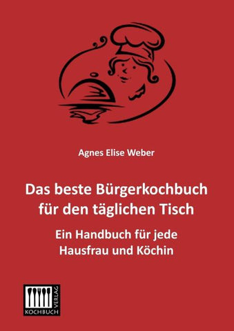 Das beste Bürgerkochbuch für den täglichen Tisch
