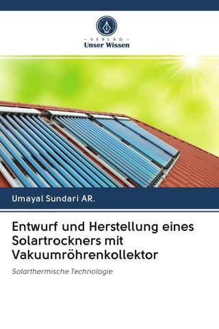 Entwurf und Herstellung eines Solartrockners mit Vakuumröhrenkollektor