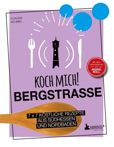 Koch mich! Bergstraße - Mit dem Lieblingsrezept von Ingrid Noll - Kochbuch