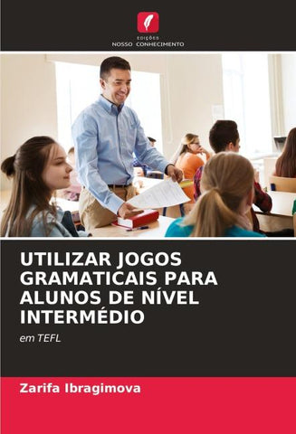 UTILIZAR JOGOS GRAMATICAIS PARA ALUNOS DE NÍVEL INTERMÉDIO