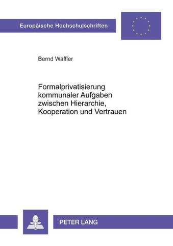 Formalprivatisierung kommunaler Aufgaben zwischen Hierarchie, Kooperation und Vertrauen