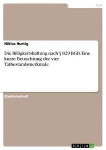 Die Billigkeitshaftung nach § 829 BGB. Eine kurze Betrachtung der vier Tatbestandsmerkmale