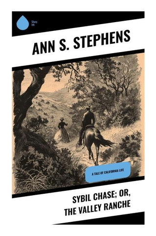 Sybil Chase; or, The Valley Ranche