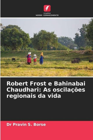Robert Frost e Bahinabai Chaudhari: As oscilações regionais da vida