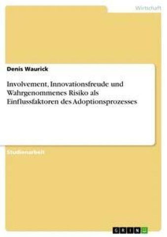 Involvement, Innovationsfreude und Wahrgenommenes Risiko als Einflussfaktoren des Adoptionsprozesses
