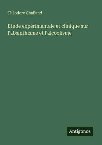 Etude expérimentale et clinique sur l'absinthisme et l'alcoolisme