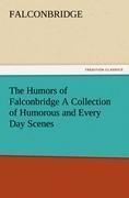 The Humors of Falconbridge A Collection of Humorous and Every Day Scenes