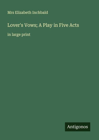 Lover's Vows; A Play in Five Acts