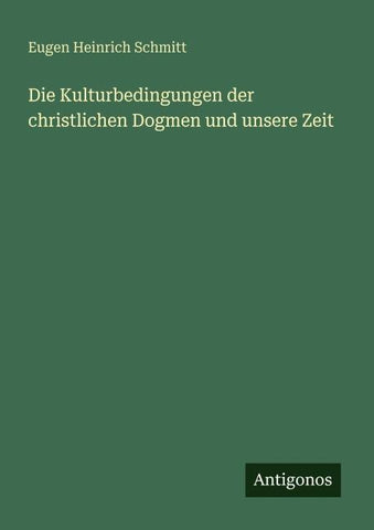 Die Kulturbedingungen der christlichen Dogmen und unsere Zeit