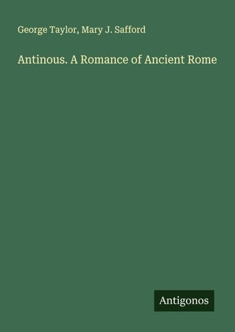 Antinous. A Romance of Ancient Rome