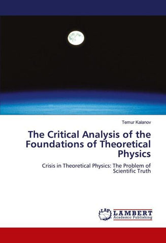 The Critical Analysis of the Foundations of Theoretical Physics