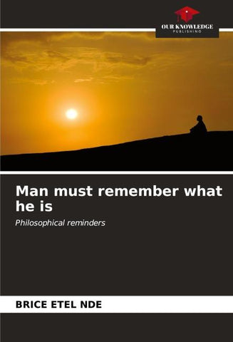 Man must remember what he is