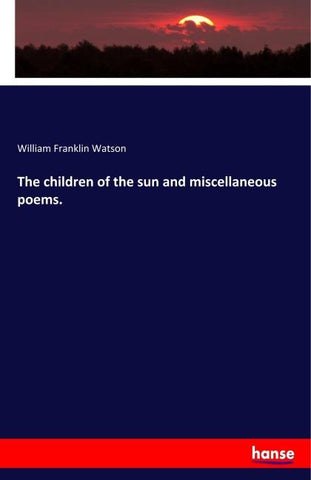 The children of the sun and miscellaneous poems.