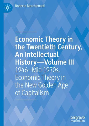 Economic Theory in the Twentieth Century, An Intellectual History—Volume III