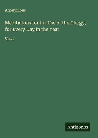 Meditations for thr Use of the Clergy, for Every Day in the Year