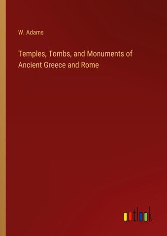 Temples, Tombs, and Monuments of Ancient Greece and Rome