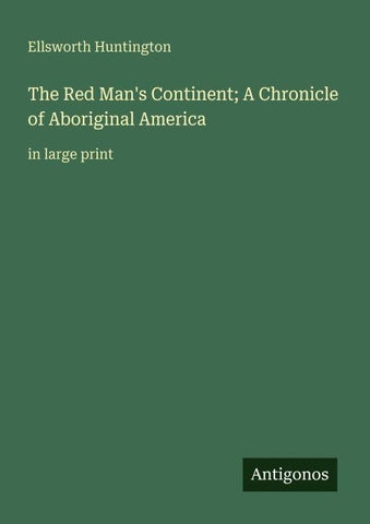 The Red Man's Continent; A Chronicle of Aboriginal America