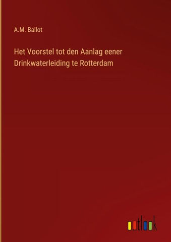 Het Voorstel tot den Aanlag eener Drinkwaterleiding te Rotterdam