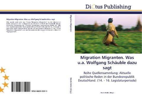 Migration Migranten. Was u.a. Wolfgang Schäuble dazu sagt