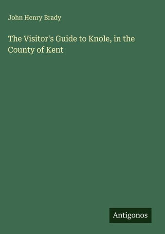 The Visitor's Guide to Knole, in the County of Kent
