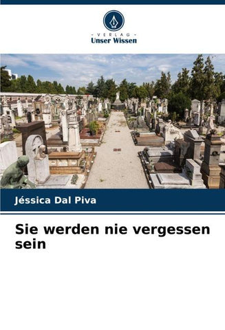 Sie werden nie vergessen sein