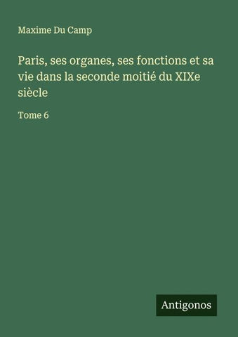 Paris, ses organes, ses fonctions et sa vie dans la seconde moitié du XIXe siècle