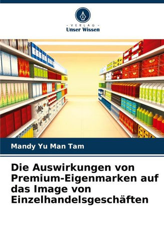 Die Auswirkungen von Premium-Eigenmarken auf das Image von Einzelhandelsgeschäften